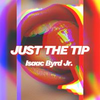 Isaac Byrd Jr - Just The Tip