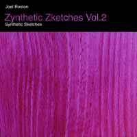 Joel Roston - Zynthetic Zketches, Vol. 2