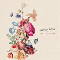 Jerseybird - My God, My Son