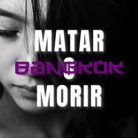 Bangkok - Matar o Morir