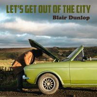 Blair Dunlop - Let's Get Out of the City