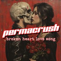 Permacrush - Broken Heart Love Song