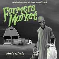Chris Wirsig - Farmers Market (Original Motion Picture Soundtrack)
