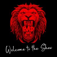 The Bad Day - Welcome To The Show
