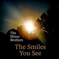 The Mixus Brothers - The Smiles You See