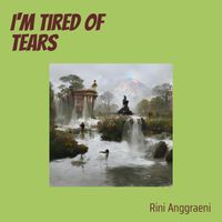 Rini Anggraeni - I'm Tired of Tears