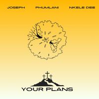 Phumlani - Your Plans (feat. Joseph & Nkele Dee)