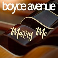 Boyce Avenue - Marry Me