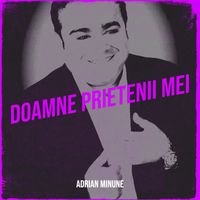 Adrian Minune - Doamne Prietenii Mei