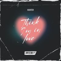 Hunter - Think I'm Love