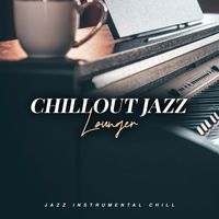 Jazz Instrumental Chill - Chillout Jazz Lounger