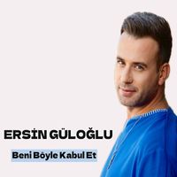 Ersin Güloğlu - Beni Böyle Kabul Et