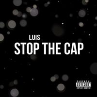 Luis - Stop the Cap (Explicit)