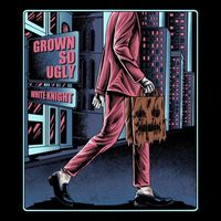 Grown So Ugly - White Knight (Explicit)
