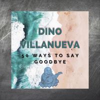 Dino Villanueva - 50 Ways to Say Goodbye