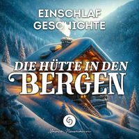 Marco Neumann - Einschlaf Geschichte: Die Hütte in den Bergen
