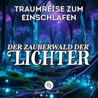 Marco Neumann - Traumreise zum Einschlafen: Der Zauberwald der Lichter