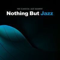 The Classical Jazz Quartet - Nothing But Jazz