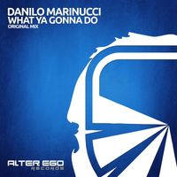 Danilo Marinucci - What Ya Gonna Do