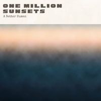 One Million Sunsets - A Better Human