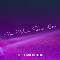 Helena Isabelle Biggs - New Waves Same Love