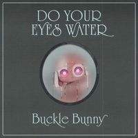 Buckle Bunny - Do Your Eyes Water