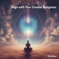 Elke Neher - Align with Your Creator Beingness