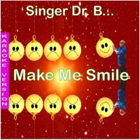 Singer Dr. B... - Make Me Smile (Karaoke Edition)
