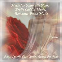 Farino - Music for Romantic Hours, Erotic Cuddly Music, Romantic Piano Music (Piano, Spheres, Oboe, Electric Guitar, Pan Flute)
