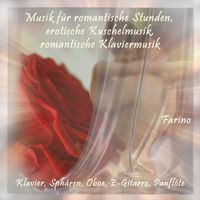 Farino - Musik für romantische Stunden, erotische Kuschelmusik, romantische Klaviermusik (Klavier, Sphären, Oboe, E-Gitarre, Panflöte)