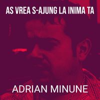 Adrian Minune - As Vrea S-Ajung La Inima Ta