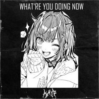 Kayp - What're You Doing Now
