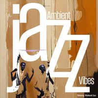 Relaxing Weekend Jazz - Ambient Jazz Vibes