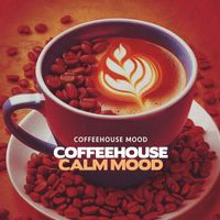Coffeehouse Mood - Coffeehouse Calm Mood