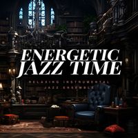 Relaxing Instrumental Jazz Ensemble - Energetic Jazz Time