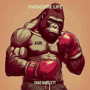 Chad Bartlett - Overcome Life