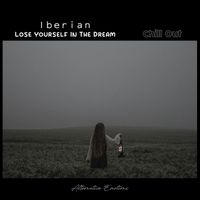 Iberian - Lose Yourself in the Dream (Chill Out)