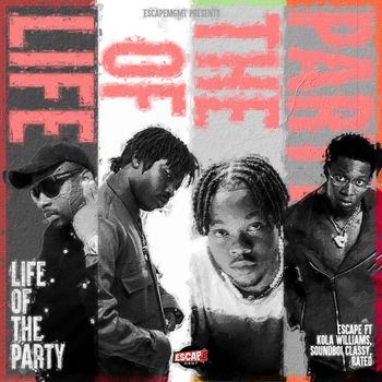 Escape - Life of the Party (feat. Kola Williams, Soundboi Classy and Rated)