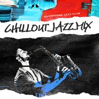 Saxophone Jazz Club - Chillout Jazz Mix