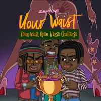 Savage - Your Waist (Open Verse Challenge)