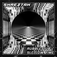 Shreztah - Rubble Dub / Slellow Yime
