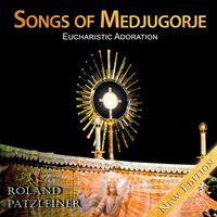 Roland Patzleiner - Songs of Medjugorje - Eucharistic Adoration