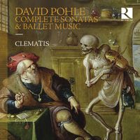 Clematis, Stéphanie de Failly and Brice Sailly - David Pohle: Complete Sonatas & Ballet Music