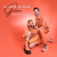 21 Juin Le Duo - Galère (Version Acoustique)