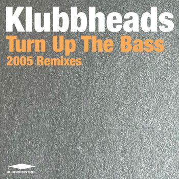 Klubbheads - Turn Up The Bass (2005 Remixes)
