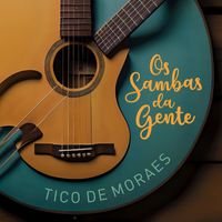 Tico De Moraes - Os Sambas da Gente