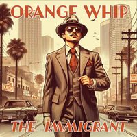 Orange Whip - The Immigrant