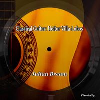 Julian Bream - Classic Guitar: Heitor Villa-Lobos