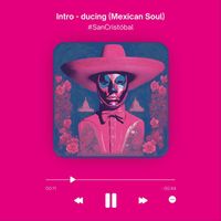 #SanCristóbal - Intro - Ducing (Mexican Soul)