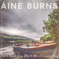 Aine Burns - I'm a Man You Don't Meet Every Day